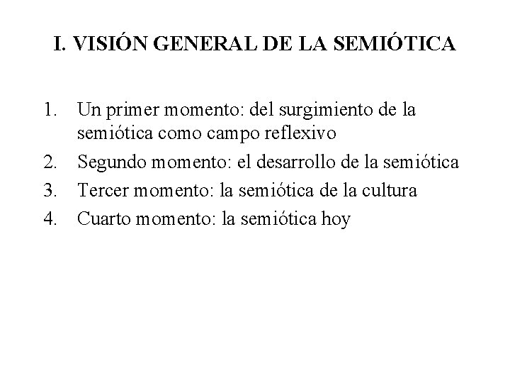 I. VISIÓN GENERAL DE LA SEMIÓTICA 1. Un primer momento: del surgimiento de la