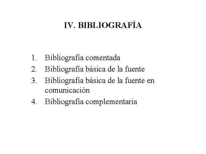 IV. BIBLIOGRAFÍA 1. Bibliografía comentada 2. Bibliografía básica de la fuente 3. Bibliografía básica