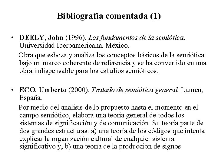 Bibliografía comentada (1) • DEELY, John (1996). Los fundamentos de la semiótica. Universidad Iberoamericana.