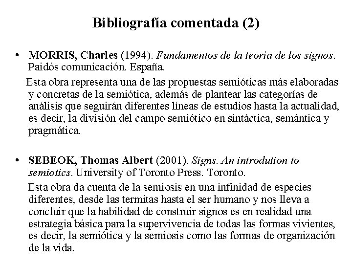 Bibliografía comentada (2) • MORRIS, Charles (1994). Fundamentos de la teoría de los signos.