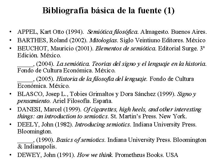 Bibliografía básica de la fuente (1) • APPEL, Kart Otto (1994). Semiótica filosófica. Almagesto.