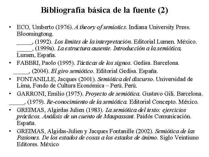 Bibliografía básica de la fuente (2) • ECO, Umberto (1976). A theory of semiotics.