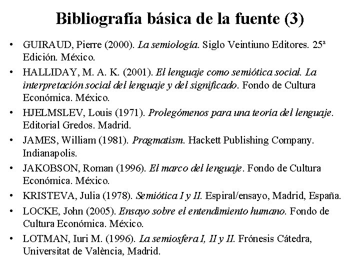 Bibliografía básica de la fuente (3) • GUIRAUD, Pierre (2000). La semiología. Siglo Veintiuno