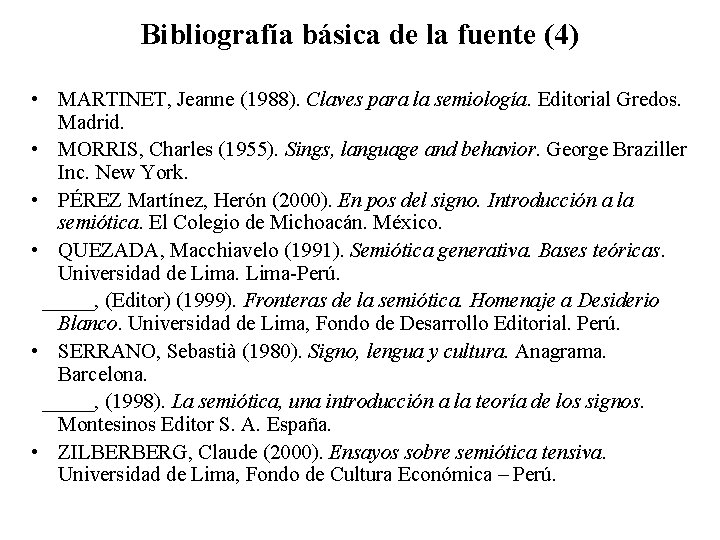 Bibliografía básica de la fuente (4) • MARTINET, Jeanne (1988). Claves para la semiología.