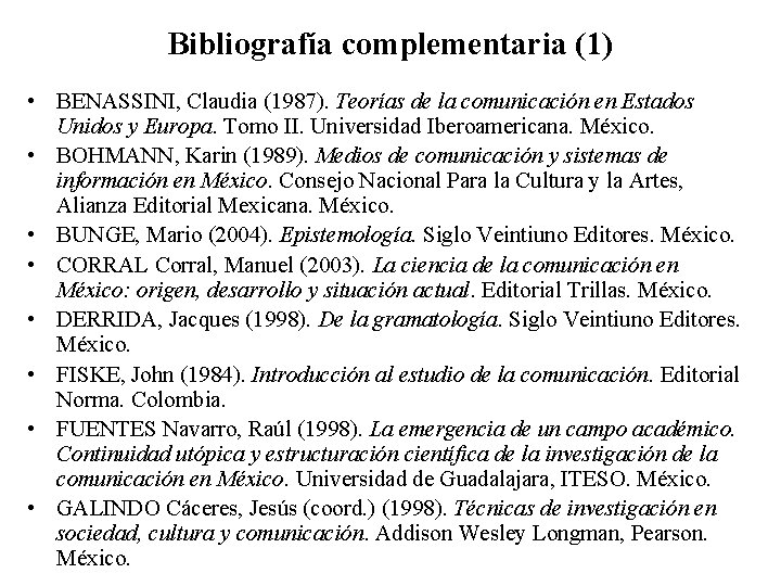 Bibliografía complementaria (1) • BENASSINI, Claudia (1987). Teorías de la comunicación en Estados Unidos