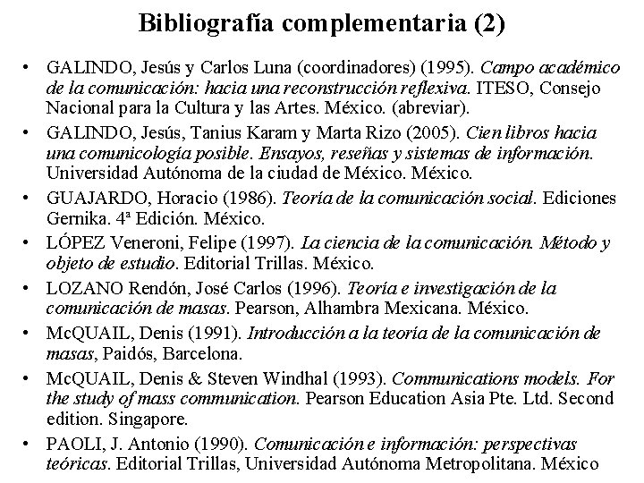 Bibliografía complementaria (2) • GALINDO, Jesús y Carlos Luna (coordinadores) (1995). Campo académico de