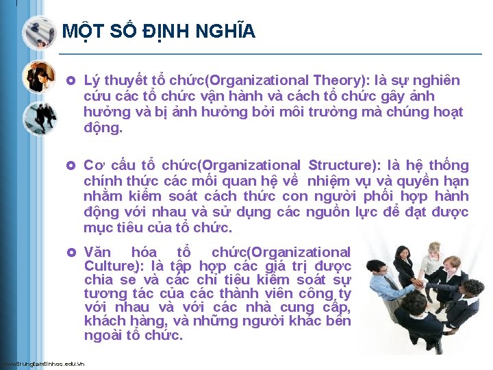 MỘT SỐ ĐỊNH NGHĨA £ Lý thuyết tổ chức(Organizational Theory): là sự nghiên cứu