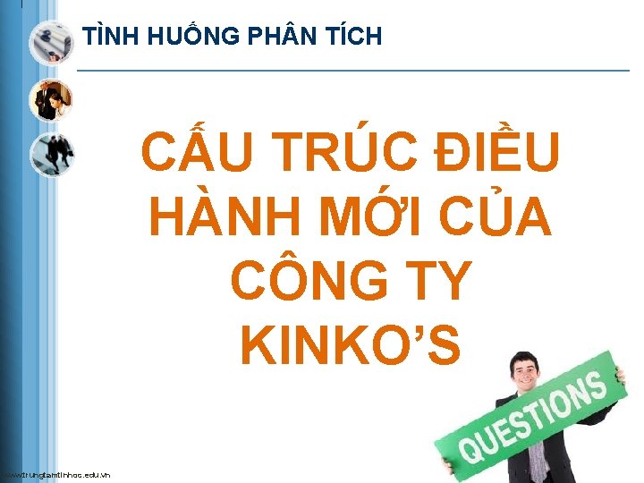 TÌNH HUỐNG PH N TÍCH CẤU TRÚC ĐIỀU HÀNH MỚI CỦA CÔNG TY KINKO’S