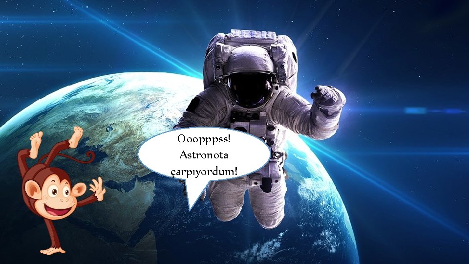 Ooopppss! Astronota çarpıyordum! 