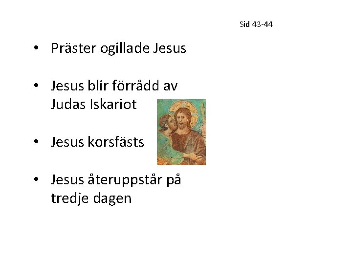 Sid 43 -44 • Präster ogillade Jesus • Jesus blir förrådd av Judas Iskariot