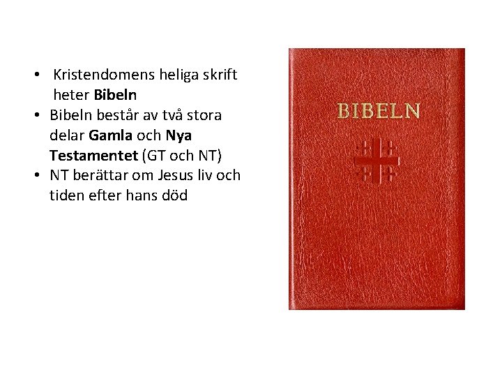  • Kristendomens heliga skrift heter Bibeln • Bibeln består av två stora delar