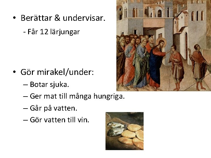  • Berättar & undervisar. - Får 12 lärjungar • Gör mirakel/under: – Botar