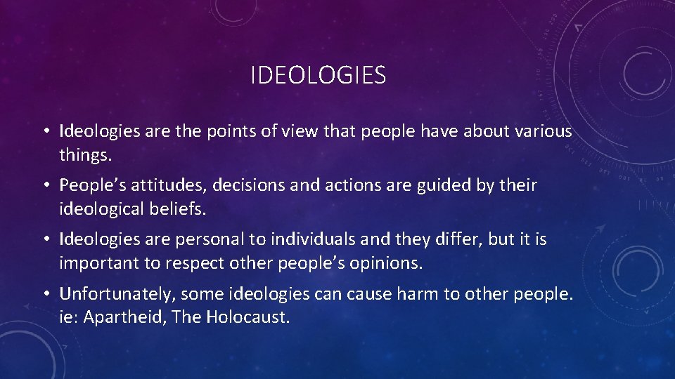 IDEOLOGIES • Ideologies are the points of view that people have about various things.