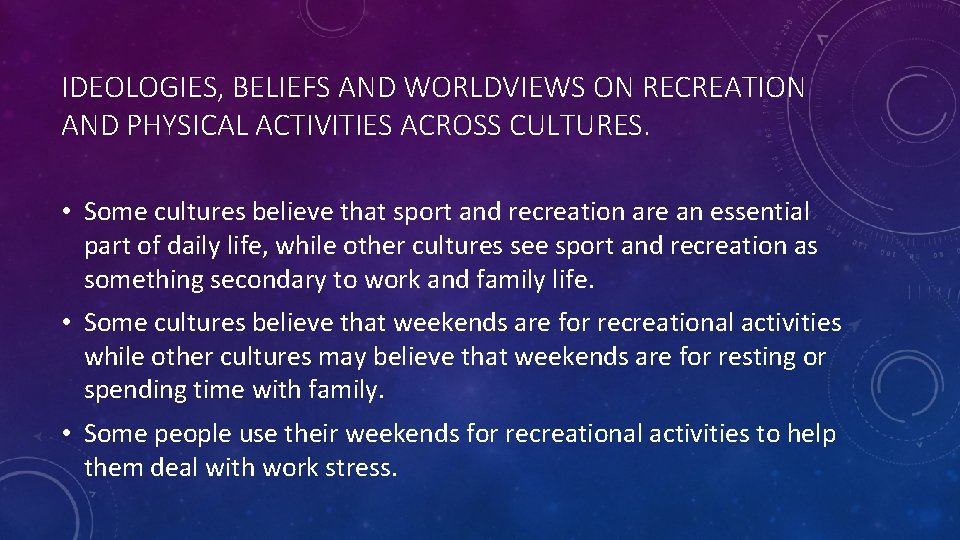 IDEOLOGIES, BELIEFS AND WORLDVIEWS ON RECREATION AND PHYSICAL ACTIVITIES ACROSS CULTURES. • Some cultures