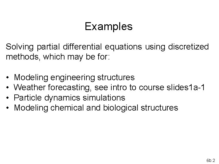 Examples Solving partial differential equations using discretized methods, which may be for: • •