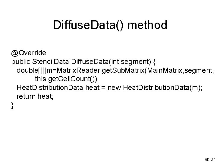 Diffuse. Data() method @Override public Stencil. Data Diffuse. Data(int segment) { double[][]m=Matrix. Reader. get.