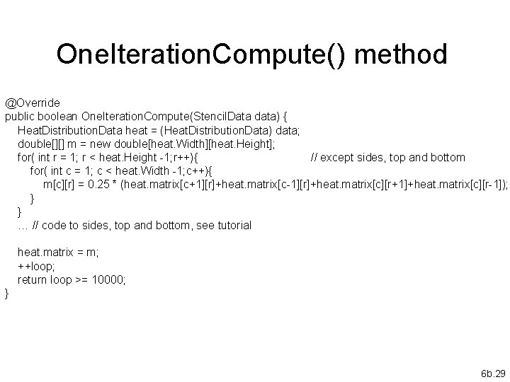 One. Iteration. Compute() method @Override public boolean One. Iteration. Compute(Stencil. Data data) { Heat.