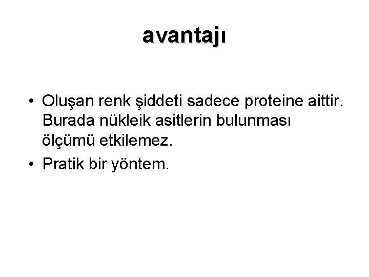 avantajı • Oluşan renk şiddeti sadece proteine aittir. Burada nükleik asitlerin bulunması ölçümü etkilemez.