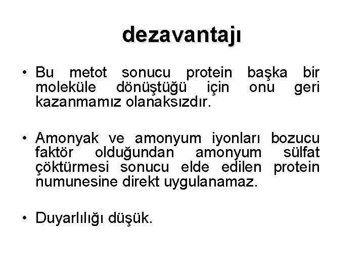 dezavantajı • Bu metot sonucu protein başka bir moleküle dönüştüğü için onu geri kazanmamız