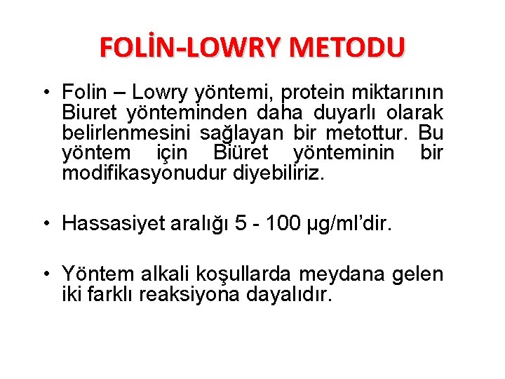 FOLİN-LOWRY METODU • Folin – Lowry yöntemi, protein miktarının Biuret yönteminden daha duyarlı olarak
