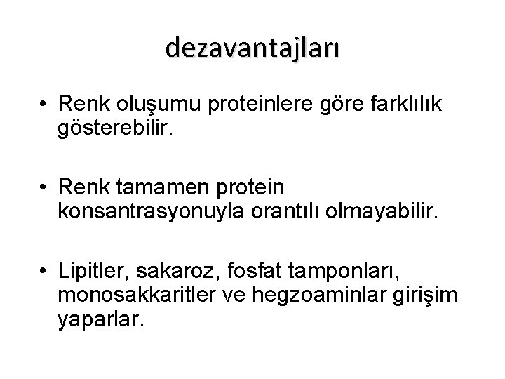 dezavantajları • Renk oluşumu proteinlere göre farklılık gösterebilir. • Renk tamamen protein konsantrasyonuyla orantılı