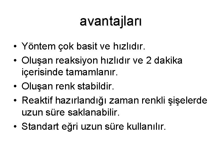 avantajları • Yöntem çok basit ve hızlıdır. • Oluşan reaksiyon hızlıdır ve 2 dakika