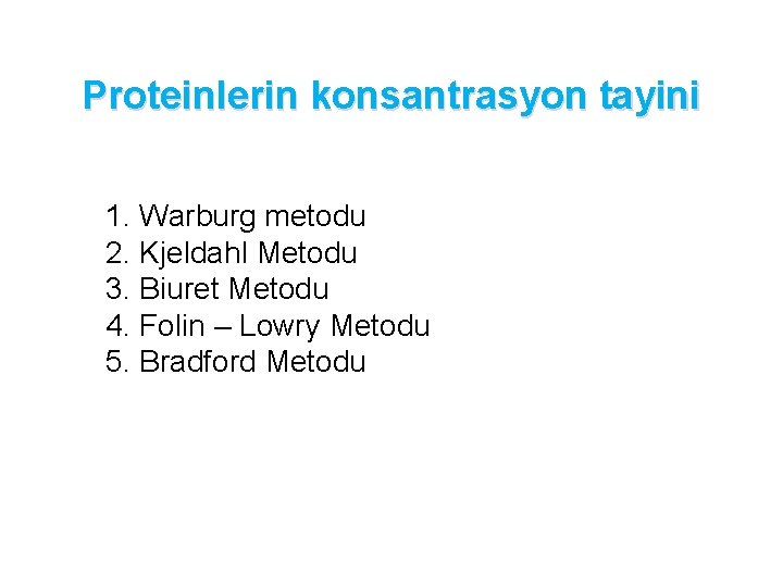 Proteinlerin konsantrasyon tayini 1. Warburg metodu 2. Kjeldahl Metodu 3. Biuret Metodu 4. Folin