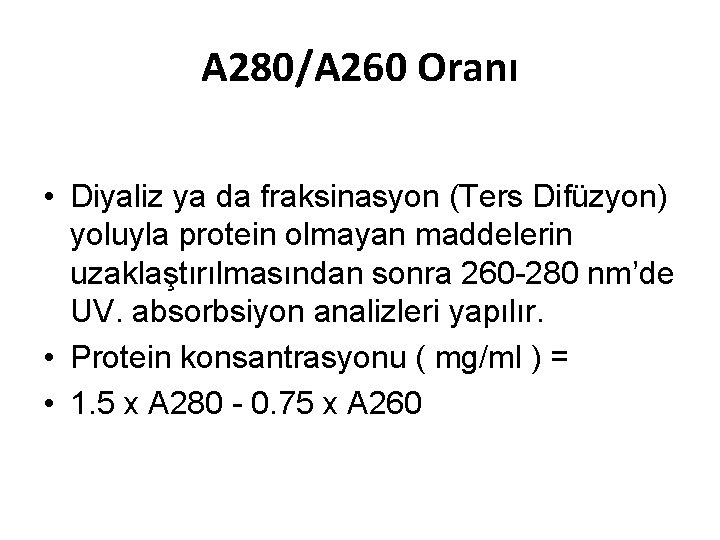 A 280/A 260 Oranı • Diyaliz ya da fraksinasyon (Ters Difüzyon) yoluyla protein olmayan