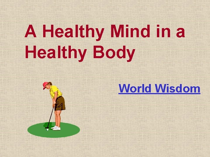 A Healthy Mind in a Healthy Body World Wisdom 