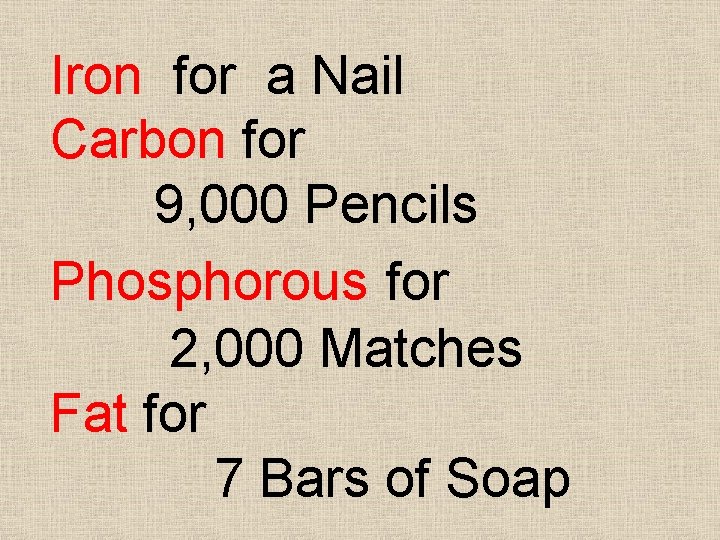 Iron for a Nail Carbon for 9, 000 Pencils Phosphorous for 2, 000 Matches