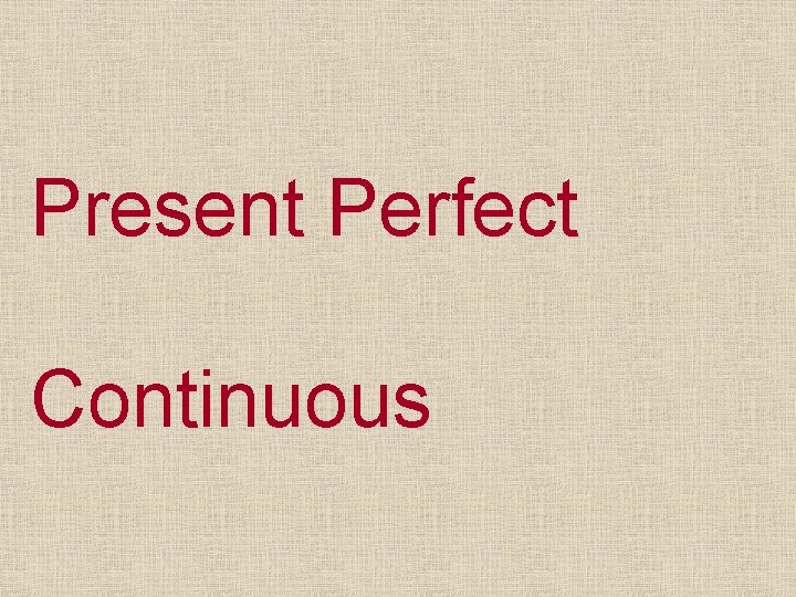 Present Perfect Continuous 