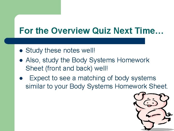 For the Overview Quiz Next Time… l l l Study these notes well! Also,
