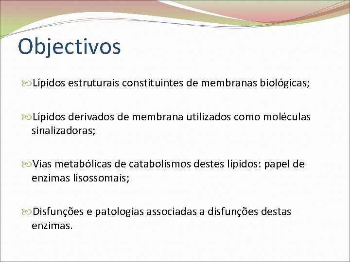 Objectivos Lípidos estruturais constituintes de membranas biológicas; Lípidos derivados de membrana utilizados como moléculas