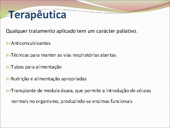 Terapêutica Qualquer tratamento aplicado tem um carácter paliativo. Anticonvulsivantes Técnicas para manter as vias