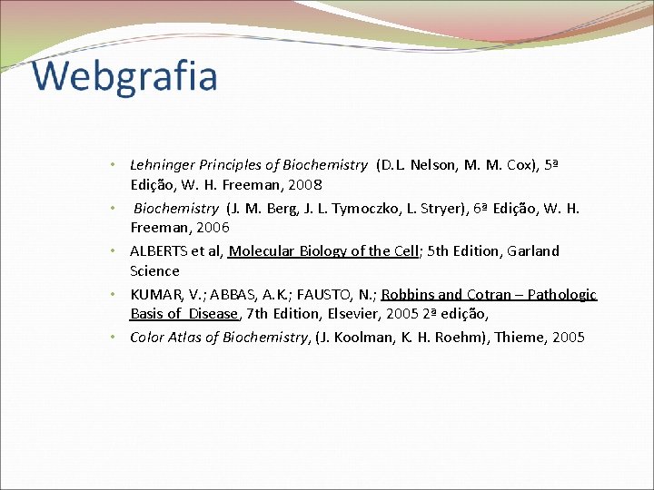  • Lehninger Principles of Biochemistry (D. L. Nelson, M. M. Cox), 5ª Edição,