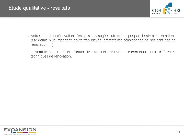 2013 Etude qualitative - résultats Actuellement la rénovation n’est pas envisagée autrement que par