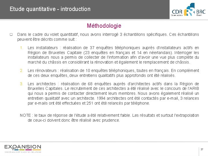 2013 Etude quantitative - introduction Méthodologie q Dans le cadre du volet quantitatif, nous