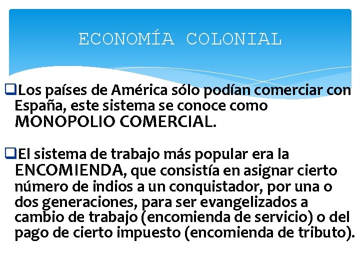 ECONOMÍA COLONIAL q. Los países de América sólo podían comerciar con España, este sistema