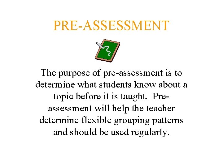 PRE-ASSESSMENT The purpose of pre-assessment is to determine what students know about a topic