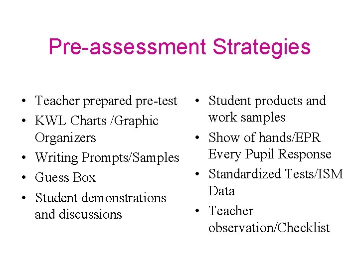 Pre-assessment Strategies • Teacher prepared pre-test • KWL Charts /Graphic Organizers • Writing Prompts/Samples