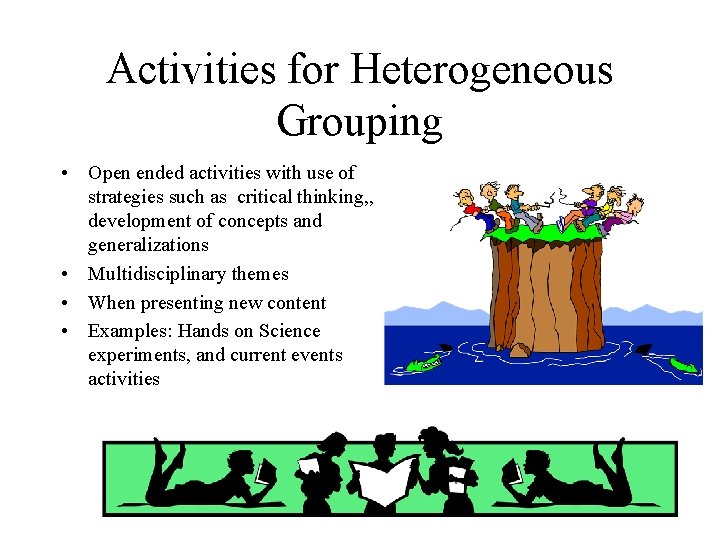 Activities for Heterogeneous Grouping • Open ended activities with use of strategies such as