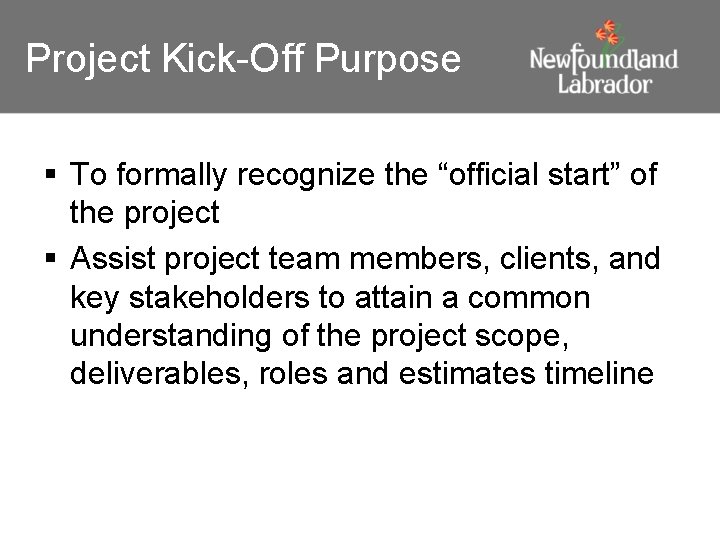 Project Kick-Off Purpose § To formally recognize the “official start” of the project §