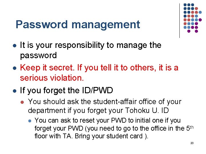 Password management l l l It is your responsibility to manage the password Keep