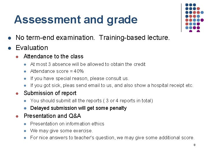 Assessment and grade l l No term-end examination. Training-based lecture. Evaluation l Attendance to