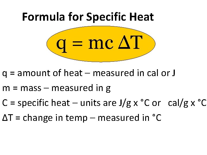 Formula for Specific Heat q = mc ΔT q = amount of heat –