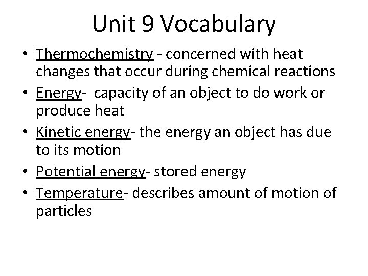 Unit 9 Vocabulary • Thermochemistry - concerned with heat changes that occur during chemical