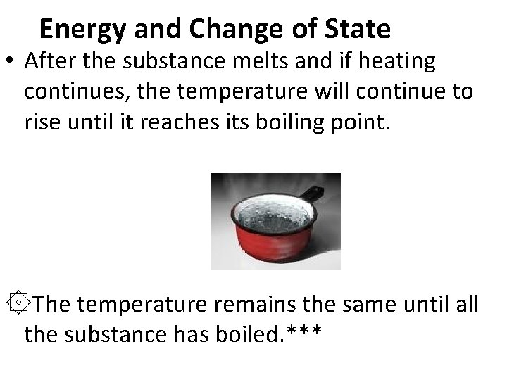 Energy and Change of State • After the substance melts and if heating continues,