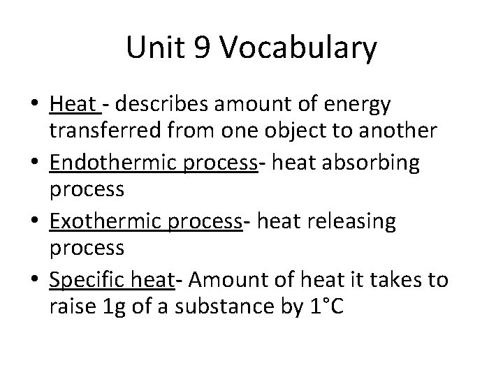 Unit 9 Vocabulary • Heat - describes amount of energy transferred from one object