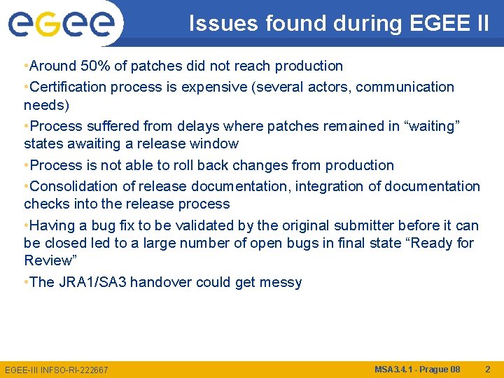 Issues found during EGEE II • Around 50% of patches did not reach production