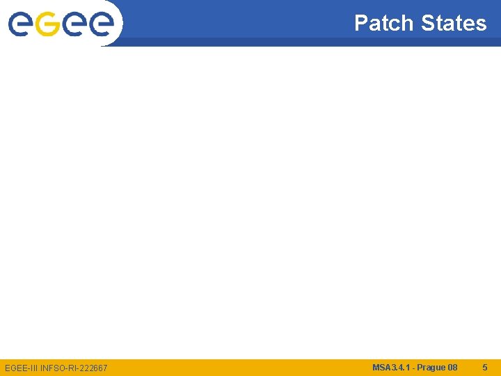 Patch States EGEE-III INFSO-RI-222667 MSA 3. 4. 1 - Prague 08 5 